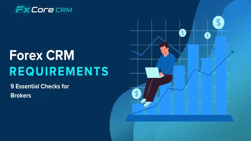 Forex CRM Requirements: 9 Essential Checks for Brokers