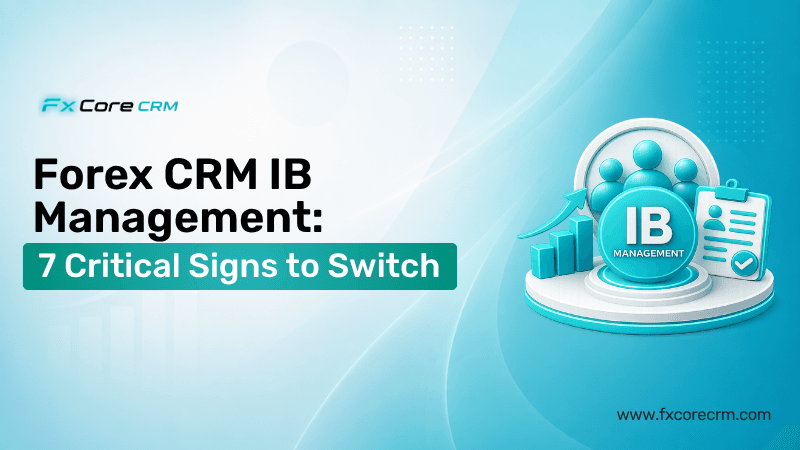 Forex CRM IB Management: 7 Critical Signs to Switch