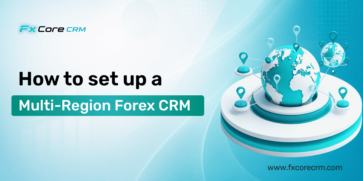 How to set up a multi-region forex CRM for brokers