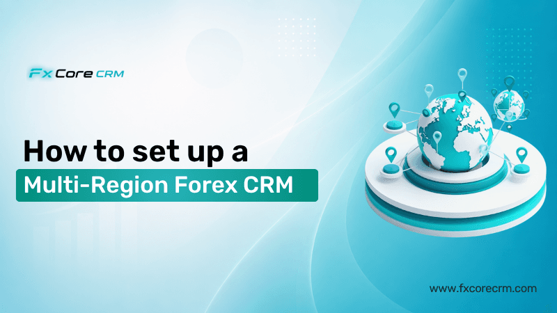 How to set up a multi-region forex CRM for brokers