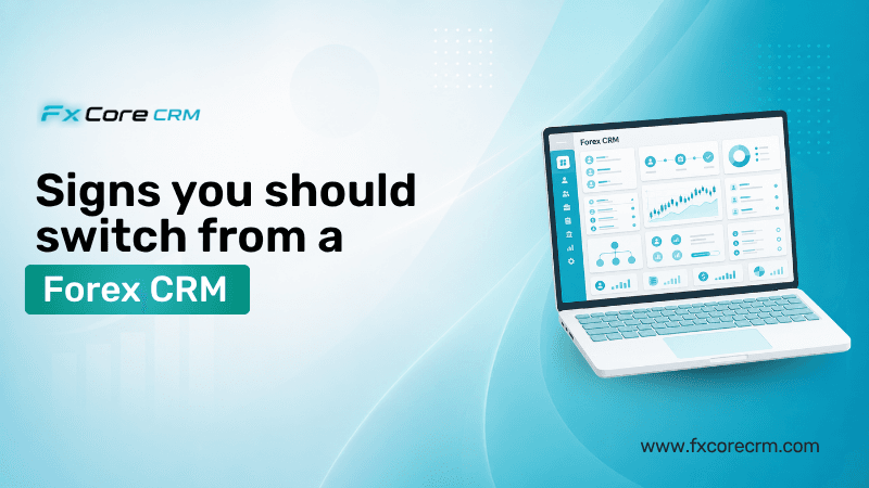 Signs you should switch from a forex CRM