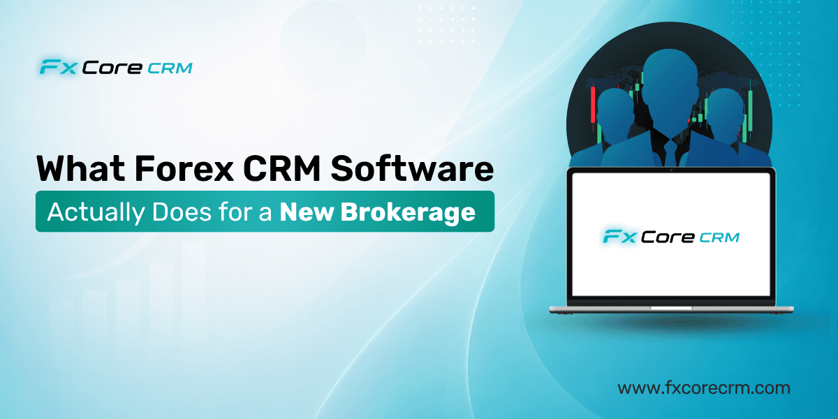 What Forex CRM Software Actually Does for a New Brokerage
