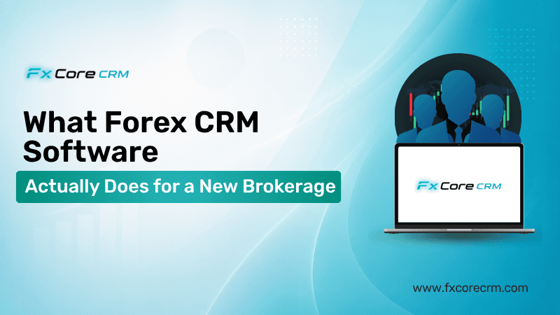 What Forex CRM Software Actually Does for a New Brokerage