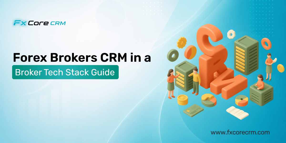 Forex Brokers CRM in a Broker Tech Stack Guide