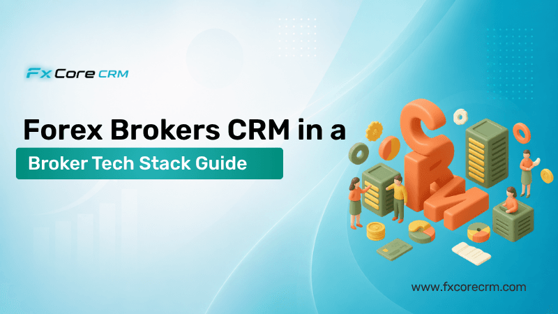 Forex Brokers CRM in a Broker Tech Stack Guide