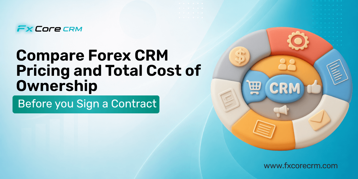 How to compare Forex CRM pricing and total cost of ownership before you sign a contract