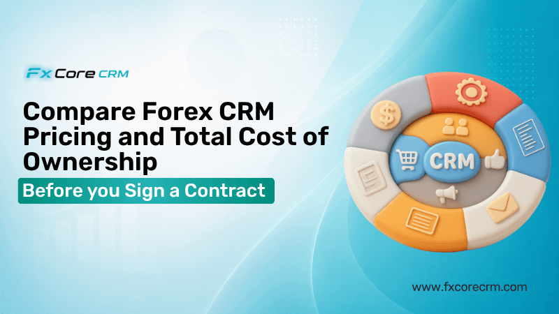 How to compare Forex CRM pricing and total cost of ownership before you sign a contract
