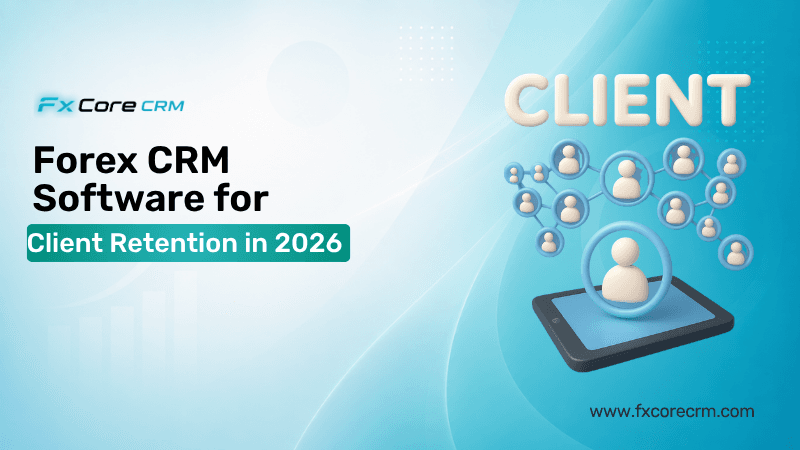 Forex CRM Software for Client Retention in 2026