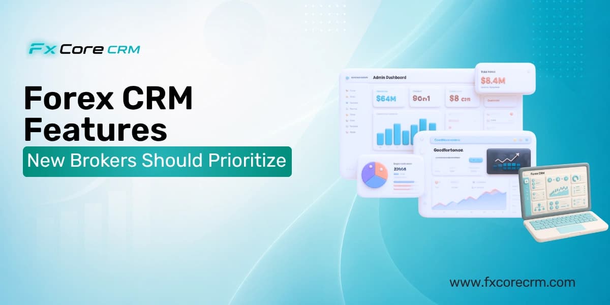 Forex CRM Features New Brokers Should Prioritize