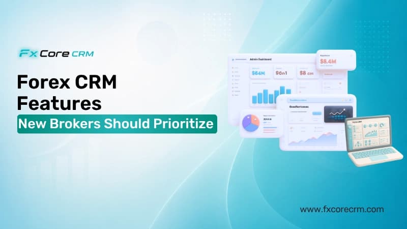 Forex CRM Features New Brokers Should Prioritize