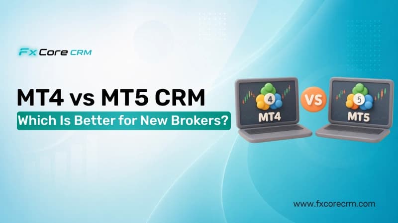 MT4 vs MT5 CRM: Which Is Better for New Brokers?