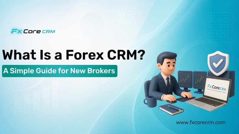 What Is a Forex CRM? A Simple Guide for New Brokers