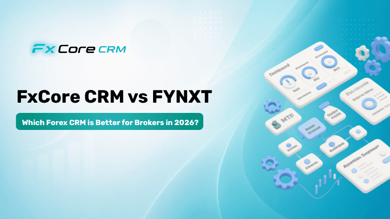 FxCore CRM vs FYNXT — Which Forex CRM  is Better for Brokers in 2026?
